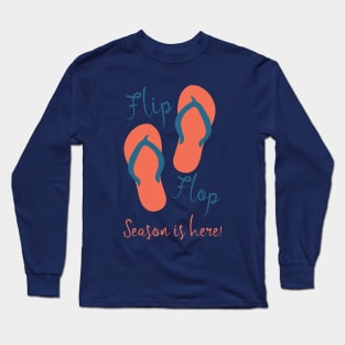Flip Flop Season Is Here - Summer Time Sandals Warm Long Sleeve T-Shirt